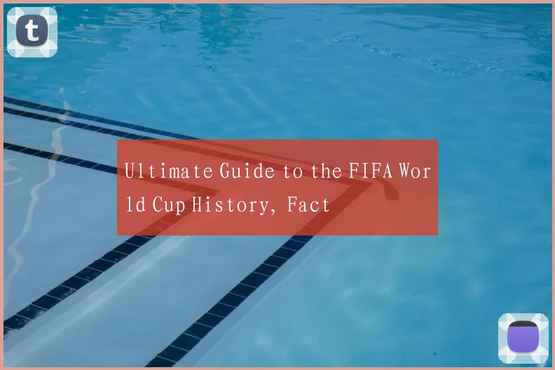Ultimate Guide to the FIFA World Cup History, Fact